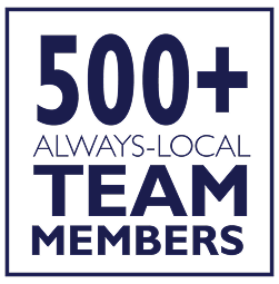 500+ Always-Local Team Members